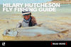 HILARY HUTCHESON FLY FISHING GUIDE